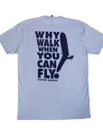 KHK Why Walk When You Can Fly Tee - Carolina Blue